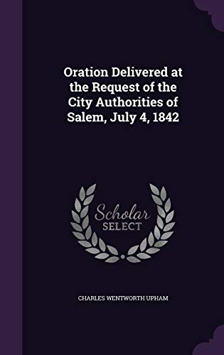 9781357814649: Oration Delivered at the Request of the City Authorities of Salem, July 4, 1842