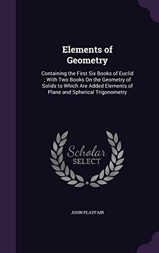 9781357834739: Elements of Geometry: Containing the First Six Books of Euclid ; With Two Books On the Geometry of Solids to Which Are Added Elements of Plane and Spherical Trigonometry