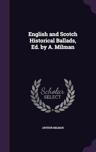 Stock image for English and Scotch Historical Ballads, Ed. by A. Milman for sale by ALLBOOKS1