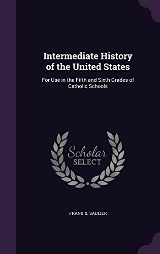 9781357843335: Intermediate History of the United States: For Use in the Fifth and Sixth Grades of Catholic Schools