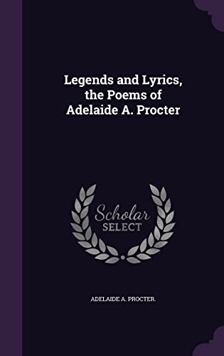 9781357848491: Legends and Lyrics, the Poems of Adelaide A. Procter