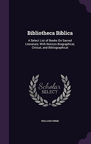 9781357851033: Bibliotheca Biblica: A Select List of Books On Sacred Literature; With Notices Biographical, Critical, and Bibliographical