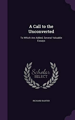 9781357858254: A Call to the Unconverted: To Which Are Added, Several Valuable Essays