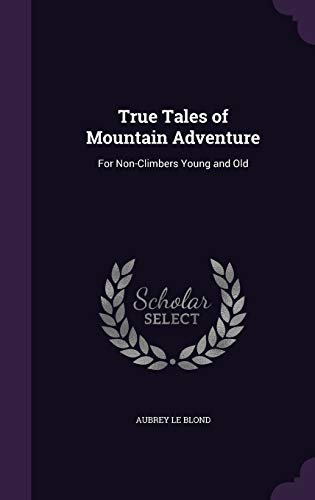 9781357858872: True Tales of Mountain Adventure: For Non-Climbers Young and Old