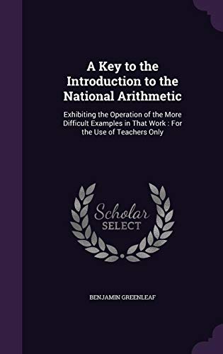 9781357862664: A Key to the Introduction to the National Arithmetic: Exhibiting the Operation of the More Difficult Examples in That Work : For the Use of Teachers Only