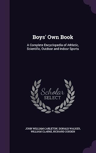 Stock image for Boys' Own Book: A Complete Encyclopedia of Athletic, Scientific, Outdoor and Indoor Sports for sale by ALLBOOKS1