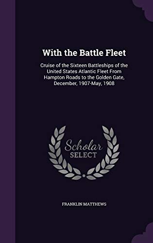 9781357884055: With the Battle Fleet: Cruise of the Sixteen Battleships of the United States Atlantic Fleet From Hampton Roads to the Golden Gate, December, 1907-May, 1908