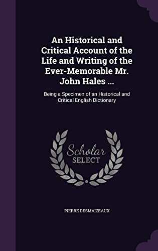 9781357884383: An Historical and Critical Account of the Life and Writing of the Ever-Memorable Mr. John Hales ...: Being a Specimen of an Historical and Critical English Dictionary