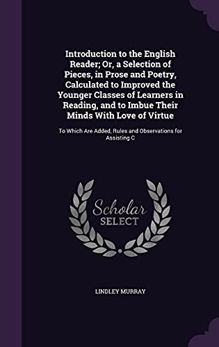 9781357891473: Introduction to the English Reader; Or, a Selection of Pieces, in Prose and Poetry, Calculated to Improved the Younger Classes of Learners in Reading, ... Added, Rules and Observations for Assisting C