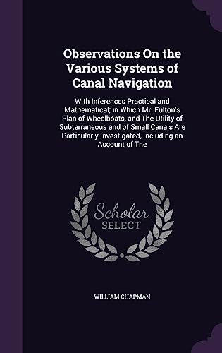 9781357896430: Observations On the Various Systems of Canal Navigation: With Inferences Practical and Mathematical; in Which Mr. Fulton's Plan of Wheelboats, and The ... Investigated, Including an Account of The