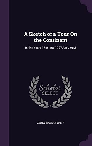 9781357899035: A Sketch of a Tour On the Continent: In the Years 1786 and 1787, Volume 2