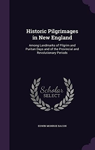 9781357905965: Historic Pilgrimages in New England: Among Landmarks of Pilgrim and Puritan Days and of the Provincial and Revolutionary Periods