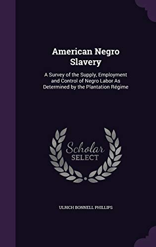 9781357911607: American Negro Slavery: A Survey of the Supply, Employment and Control of Negro Labor As Determined by the Plantation Rgime