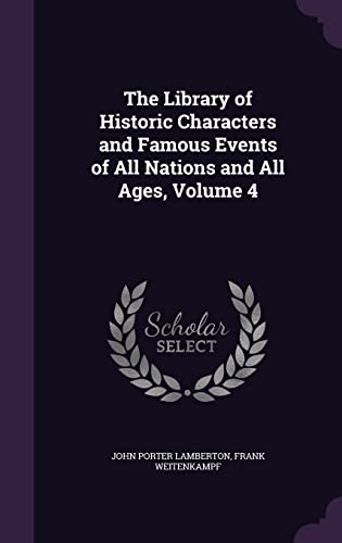 9781357912994: The Library of Historic Characters and Famous Events of All Nations and All Ages, Volume 4