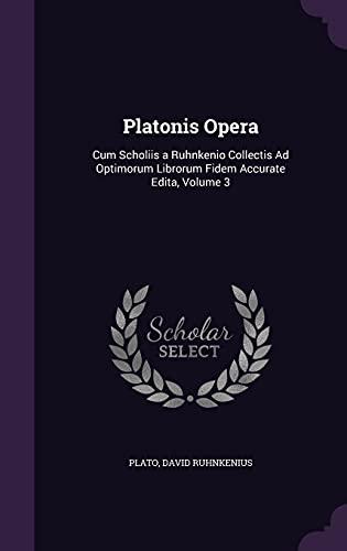 9781357916893: Platonis Opera: Cum Scholiis a Ruhnkenio Collectis Ad Optimorum Librorum Fidem Accurate Edita, Volume 3