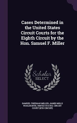 Stock image for Cases Determined in the United States Circuit Courts for the Eighth Circuit by the Hon. Samuel F. Miller for sale by Lucky's Textbooks