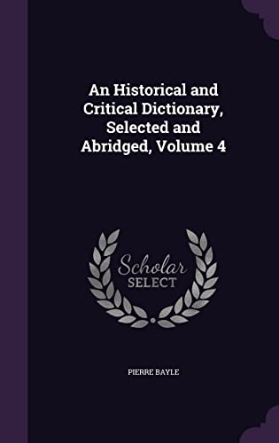 Beispielbild fr An Historical and Critical Dictionary, Selected and Abridged, Volume 4 zum Verkauf von Buchpark
