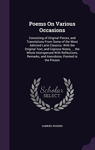 9781357921231: Poems On Various Occasions: Consisting of Original Pieces, and Translations From Some of the Most Admired Latin Classics: With the Original Text, and ... Remarks, and Anecdotes, Pointed to the Presen