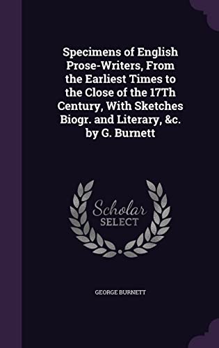 9781357931063: Specimens of English Prose-Writers, From the Earliest Times to the Close of the 17Th Century, With Sketches Biogr. and Literary, &c. by G. Burnett