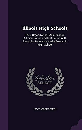 9781357934255: Illinois High Schools: Their Organization, Maintenance, Administration and Instruction With Particular Reference to the Township High School
