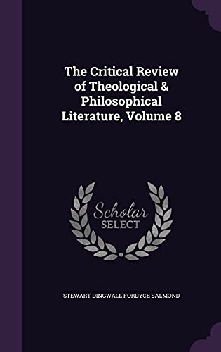 9781357942298: The Critical Review of Theological & Philosophical Literature, Volume 8