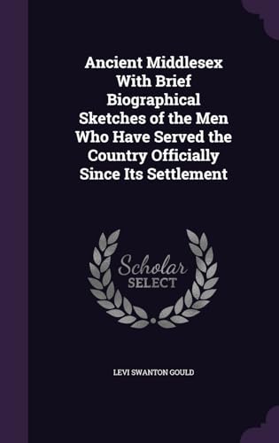 9781357946494: Ancient Middlesex With Brief Biographical Sketches of the Men Who Have Served the Country Officially Since Its Settlement