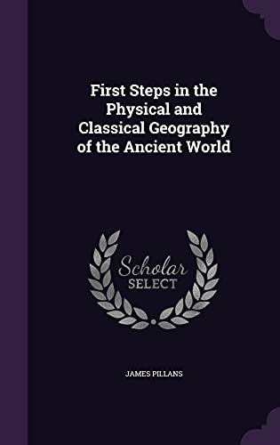 Imagen de archivo de First Steps in the Physical and Classical Geography of the Ancient World a la venta por Majestic Books