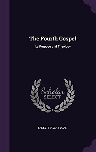 The Fourth Gospel; Its Purpose and Theology (Hardback)
