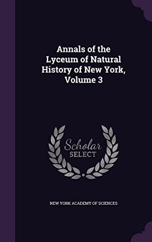 Annals of the Lyceum of Natural History of New York, Volume 3 (Hardback)
