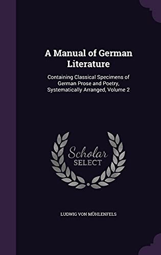9781357986391: A Manual of German Literature: Containing Classical Specimens of German Prose and Poetry, Systematically Arranged, Volume 2