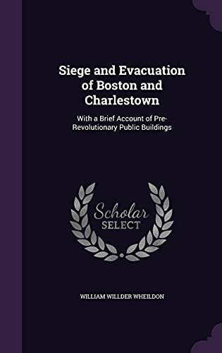 9781357987169: Siege and Evacuation of Boston and Charlestown: With a Brief Account of Pre-Revolutionary Public Buildings