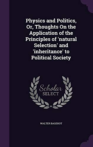 9781357988371: Physics and Politics, Or, Thoughts On the Application of the Principles of 'natural Selection' and 'inheritance' to Political Society