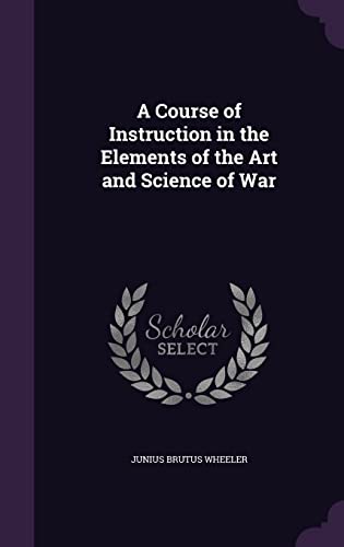 9781357988579: A Course of Instruction in the Elements of the Art and Science of War