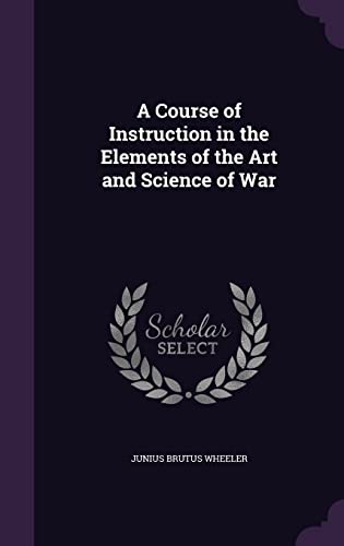 Image d'archives pour A Course of Instruction in the Elements of the Art and Science of War mis en vente par California Books