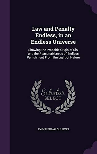9781357998370: Law and Penalty Endless, in an Endless Universe: Showing the Probable Origin of Sin, and the Reasonableness of Endless Punishment From the Light of Nature
