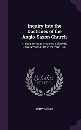 9781357999773: Inquiry Into the Doctrines of the Anglo-Saxon Church: In Eight Sermons Preached Before the University of Oxford in the Year 1830
