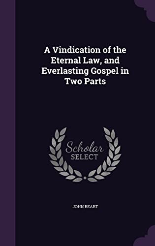 9781358003479: A Vindication of the Eternal Law, and Everlasting Gospel in Two Parts
