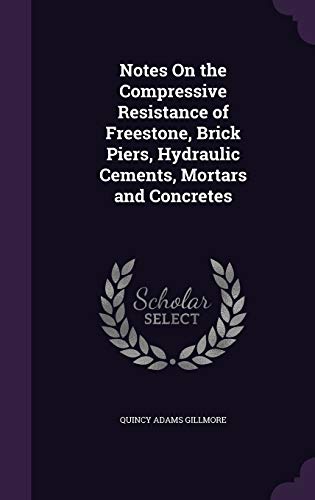9781358013676: Notes On the Compressive Resistance of Freestone, Brick Piers, Hydraulic Cements, Mortars and Concretes