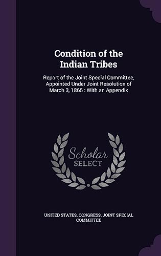 9781358015656: Condition of the Indian Tribes: Report of the Joint Special Committee, Appointed Under Joint Resolution of March 3, 1865: With an Appendix