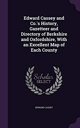 9781358023736: Edward Cassey and Co.'s History, Gazetteer and Directory of Berkshire and Oxfordshire, With an Excellent Map of Each County