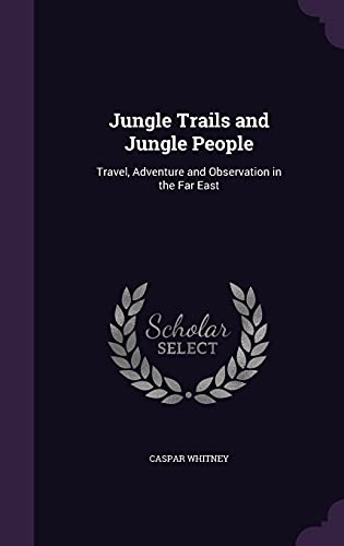 9781358025075: Jungle Trails and Jungle People: Travel, Adventure and Observation in the Far East