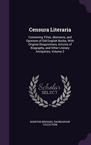 9781358032158: Censura Literaria: Containing Titles, Abstracts, and Opinions of Old English Books, With Original Disquisitions, Articles of Biography, and Other Literary Antiquities, Volume 2