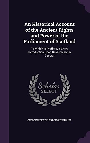 9781358033452: An Historical Account of the Ancient Rights and Power of the Parliament of Scotland: To Which Is Prefixed, a Short Introduction Upon Government in General