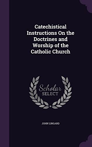 9781358035616: Catechistical Instructions On the Doctrines and Worship of the Catholic Church