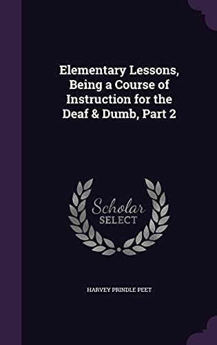 Imagen de archivo de Elementary Lessons, Being a Course of Instruction for the Deaf & Dumb, Part 2 a la venta por ALLBOOKS1