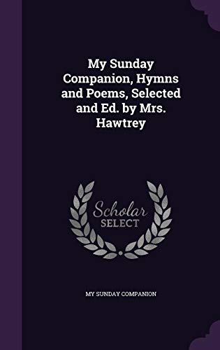 9781358037870: My Sunday Companion, Hymns and Poems, Selected and Ed. by Mrs. Hawtrey