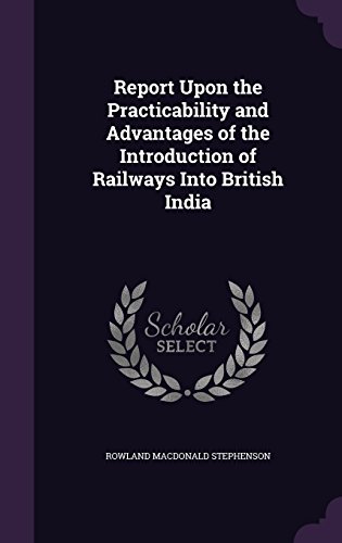 9781358041600: Report Upon the Practicability and Advantages of the Introduction of Railways Into British India