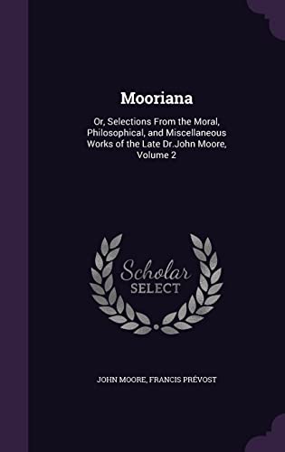 9781358047343: Mooriana: Or, Selections From the Moral, Philosophical, and Miscellaneous Works of the Late Dr.John Moore, Volume 2