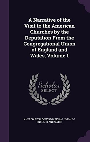 9781358058561: A Narrative of the Visit to the American Churches by the Deputation From the Congregational Union of England and Wales, Volume 1
