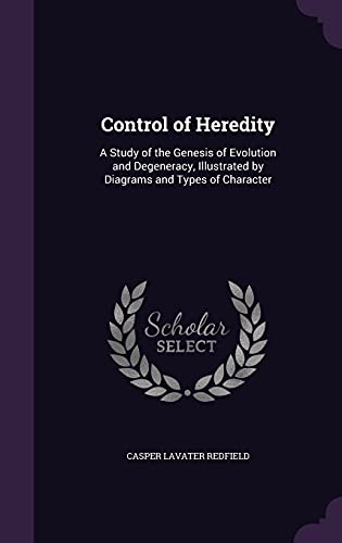 9781358086434: Control of Heredity: A Study of the Genesis of Evolution and Degeneracy, Illustrated by Diagrams and Types of Character